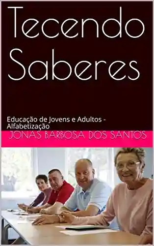 Livro PDF: Tecendo Saberes: Educação de Jovens e Adultos – Alfabetização