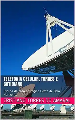 Livro PDF: Telefonia celular, torres e cotidiano: Estudo de caso na região Oeste de Belo Horizonte