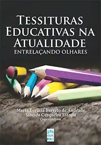 Livro PDF: TESSITURAS EDUCATIVAS NA ATUALIDADE: ENTRELAÇANDO OLHARES