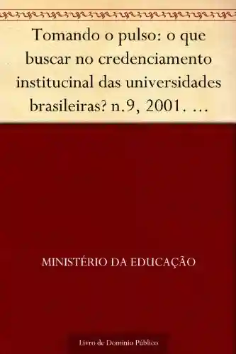 Livro PDF: Tomando o pulso: o que buscar no credenciamento institucinal das universidades brasileiras? n.9 2001. Maria Helena de Magalhães Castro. 28p.
