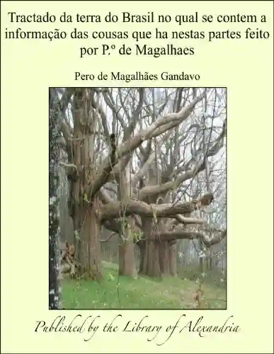 Livro PDF: Tractado da terra do Brasil no qual se contem a informaÁ¦Á¢o das cousas que ha nestas partes feito por P.À¹ de Magalhaes