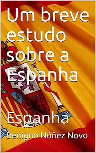Livro PDF: Um breve estudo sobre a Espanha: Espanha