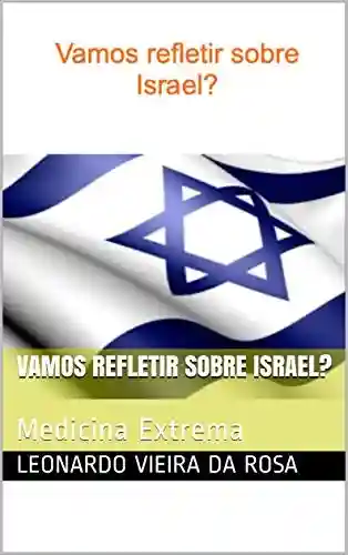 Livro PDF: Vamos refletir sobre Israel?: Medicina Extrema