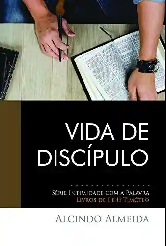 Livro PDF: Vida de Discípulo: 1 e 2 Tímóteo (Intimidade com a Palavra)