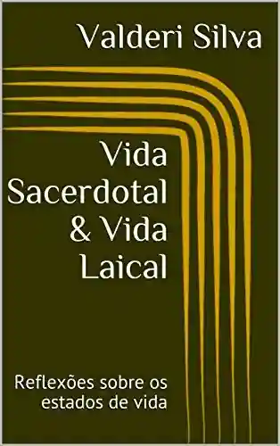 Livro PDF: Vida Sacerdotal & Vida Laical: Reflexões sobre os estados de vida (O Ser Cristão Livro 1)