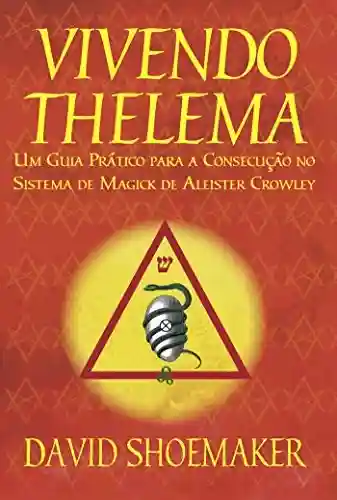 Livro PDF: Vivendo Thelema: Um Guia Prático para a Consecução No Sistema de Magick de Aleister Crowley