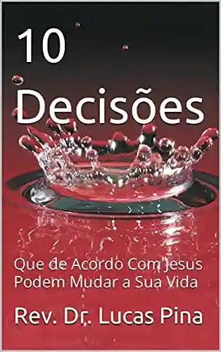 Livro PDF: 10 Decisões: Que de Acordo Com Jesus Podem Mudar a Sua Vida