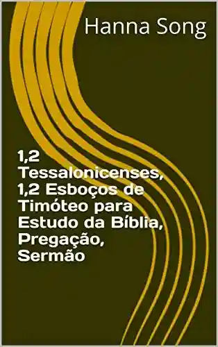 Livro PDF: 1,2 Tessalonicenses, 1,2 Esboços de Timóteo para Estudo da Bíblia, Pregação, Sermão (Esboços da Bíblia para estudo da Bíblia, pregação, sermão)