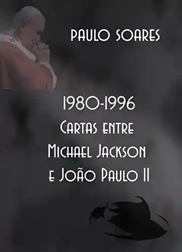 Capa do livro: 1980-1996 – Cartas entre Michael Jackson e João Paulo II - Ler Online pdf