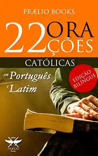 Livro PDF: 22 Orações Católicas em Português e Latim