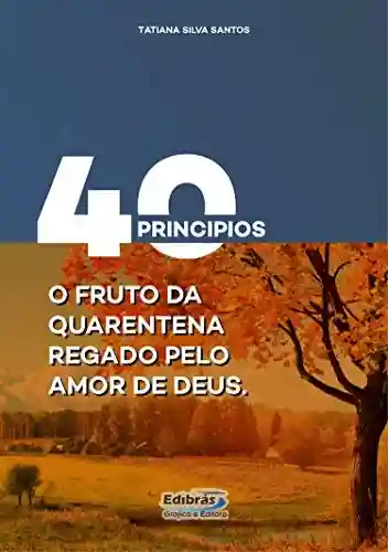 Livro PDF: 40 Principios: O Fruto da Quarentena Regado Pelo Amor de Deus
