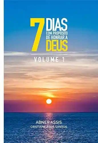 Livro PDF: 7 Dias com Propósito de Honrar a Deus: Volume 1