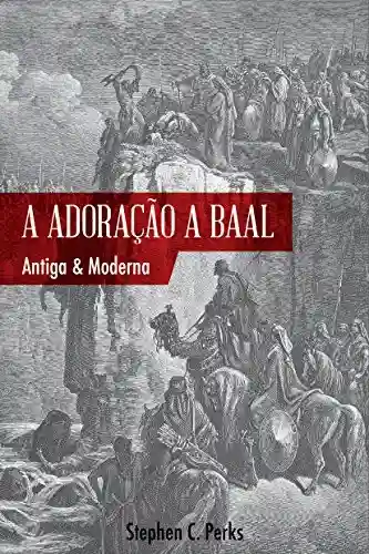 Livro PDF: A adoração a Baal: Antiga e moderna