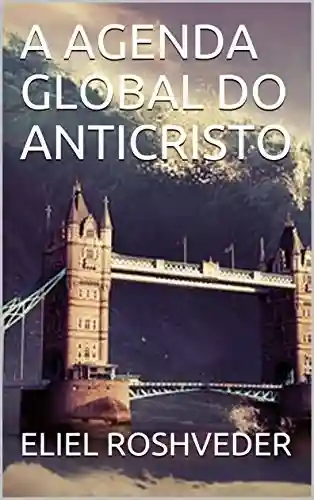 Livro PDF: A AGENDA GLOBAL DO ANTICRISTO