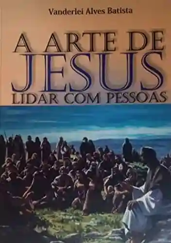Livro PDF: A arte de Jesus lidar com pessoas