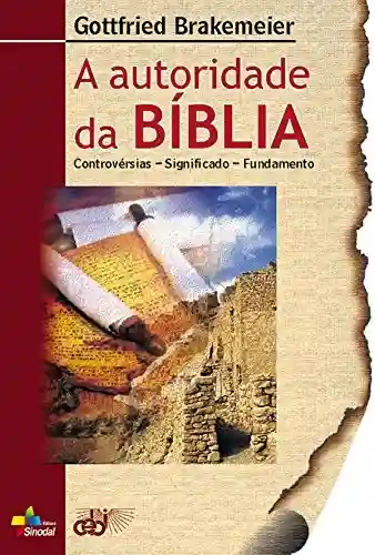 Capa do livro: A autoridade da Bíblia: Controvérsias – significado – Fundamento - Ler Online pdf