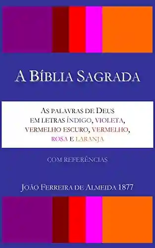 Livro PDF: A Bíblia Sagrada – As palavras de Deus em letras índigo, violeta, vermelho escuro, vermelho, rosa e laranja – João Ferreira de Almeida 1877