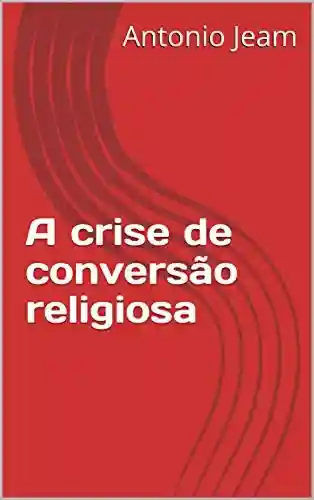 Livro PDF: A crise de conversão religiosa