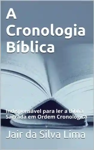 Livro PDF A Cronologia Bíblica: Livro de Estudo para ser utilizado junto com a sua Bíblia