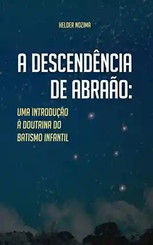 Capa do livro: A descendência de Abraão: Uma introdução à doutrina do batismo infantil - Ler Online pdf