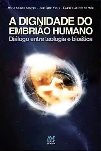 Livro PDF: A dignidade do embrião humano: Diálogo entre teologia e bioética