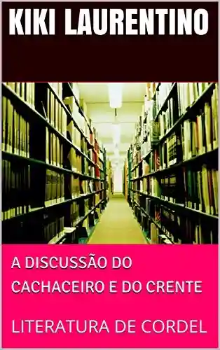 Livro PDF: A DISCUSSÃO DO CACHACEIRO E DO CRENTE: LITERATURA DE CORDEL (01 Livro 1)