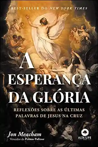Livro PDF: A Esperança Da Glória: Reflexões Sobre as Últimas Palavras de Jesus na Cruz