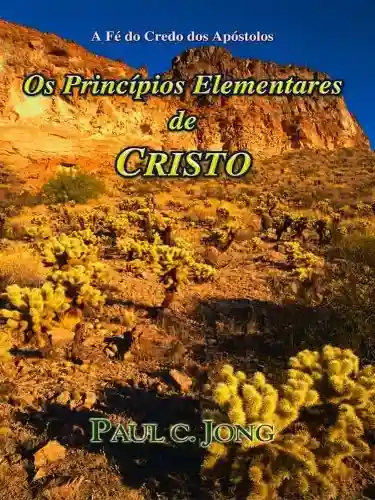 Livro PDF: A Fé do Credo dos Apóstolos – OS PRINCÍPIOS ELEMENTARES DE CRISTO