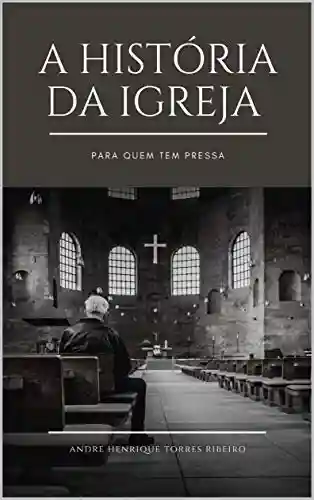 Livro PDF: A história da Igreja para quem tem pressa