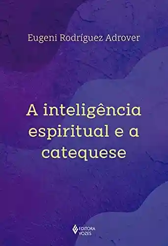 Livro PDF: A inteligência espiritual e a catequese