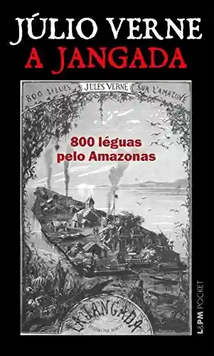 Capa do livro: A jangada: 800 léguas pelo Amazonas - Ler Online pdf