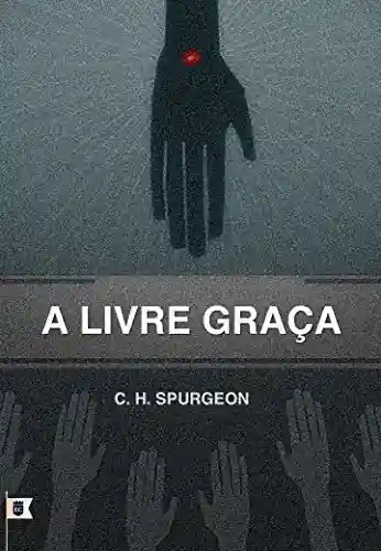 Livro PDF: A Livre Graça, por C. H. Spurgeon