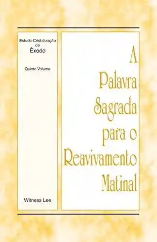 Capa do livro: A Palavra Sagrada para o Reavivamento Matinal – Estudo-Cristalização de Êxodo, Volume 5 - Ler Online pdf