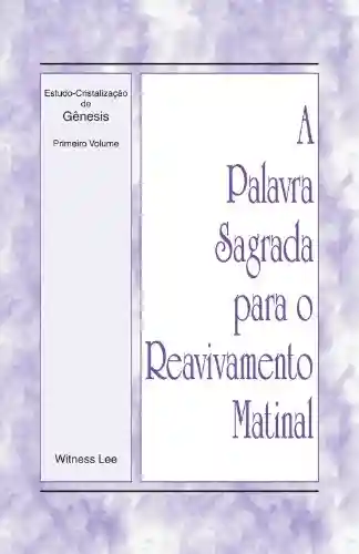 Livro PDF: A Palavra Sagrada para o Reavivamento Matinal – Estudo-Cristalização de Gênesis, Volume 1