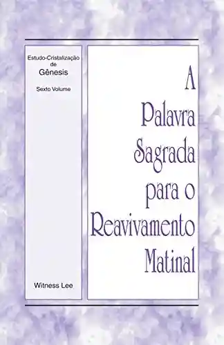 Livro PDF: A Palavra Sagrada para o Reavivamento Matinal – Estudo-Cristalização de Gênesis, Volume 6