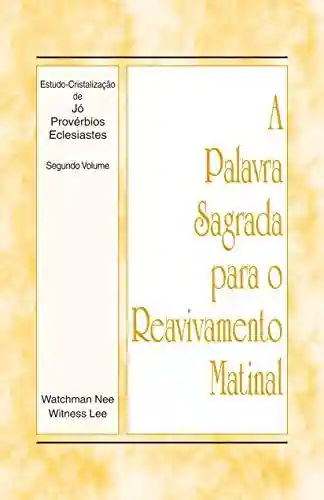 Livro PDF: A Palavra Sagrada para o Reavivamento Matinal – Estudo-Cristalização de Jó, Provérbios e Eclesiastes, Vol 2
