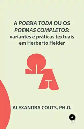 Livro PDF: A Poesia Toda ou os Poemas Completos: variantes e práticas textuais em Herberto Helder