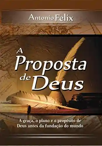 Livro PDF: A proposta de Deus: A graça, o plano e o propósito de Deus antes da fundação do mundo