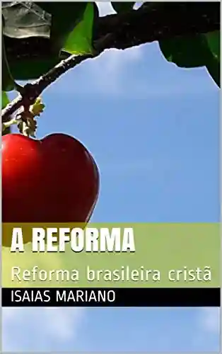 Capa do livro: A Reforma: Reforma brasileira cristã - Ler Online pdf