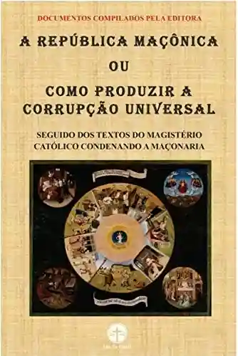 Livro PDF: A República Maçônica: Como Produzir a Corrupção Universal