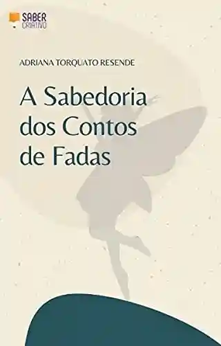 Livro PDF: A SABEDORIA DOS CONTOS DE FADAS: arte e literatura como ferramentas de reflexão