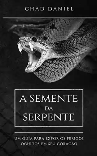 Livro PDF: A Semente da Serpente: Um Guia Para Expor Os Perigos Ocultos Em Seu Coração