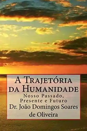 Livro PDF: A Trajetoria da Humanidade: Nosso passado, presente e futuro