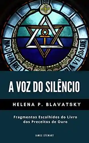Capa do livro: A Voz do Silêncio: Fragmentos Escolhidos do Livro dos Preceitos de Ouro - Ler Online pdf