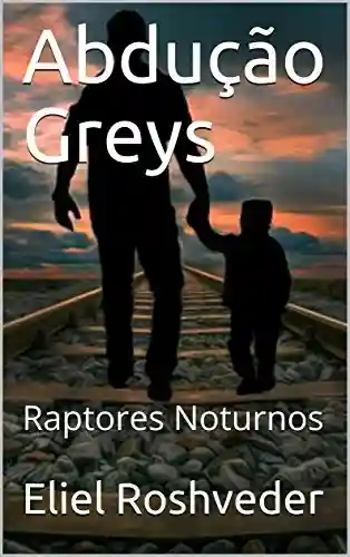 Capa do livro: Abdução Greys: Raptores Noturnos - Ler Online pdf