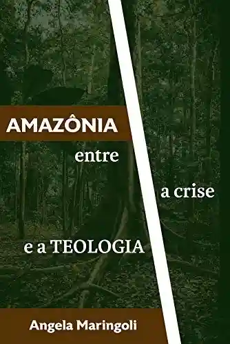 Livro PDF: Amazônia: Entre a crise e a teologia