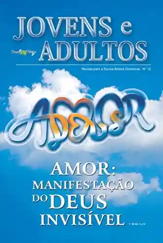 Livro PDF Amor:: Manifestação do Deus Invisível (Jovens e Adultos Livro 12)