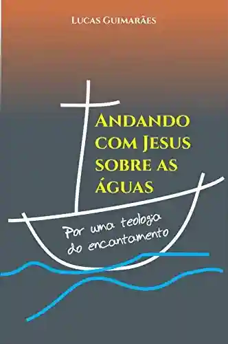 Livro PDF: Andando com Jesus sobre as águas: Por uma teologia do encantamento