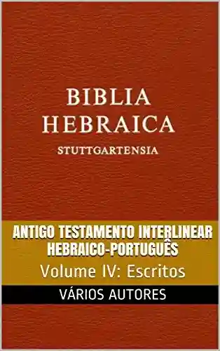 Capa do livro: Antigo Testamento Interlinear Hebraico-Português (Escritos): Volume IV - Ler Online pdf