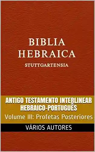 Capa do livro: Antigo Testamento Interlinear Hebraico-Português (Profetas Posteriores): Volume III - Ler Online pdf